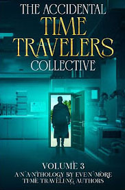 The Accidental Time Travelers Collective - volume 3